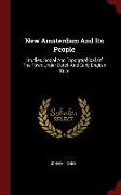 New Amsterdam and Its People: Studies, Social and Topographical, of the Town Under Dutch and Early English Rule