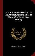 A Practical Commentary on Holy Scripture for the Use of Those Who Teach Bible History