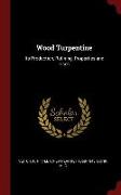 Wood Turpentine: Its Production, Refining, Properties and Uses