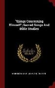 Things Concerning Himself, Sacred Songs and Bible Studies
