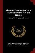 Allen and Greenough's Latin Grammar for Schools and Colleges: Founded on Comparative Grammar