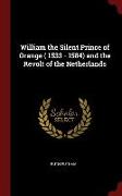William the Silent Prince of Orange ( 1533 - 1584) and the Revolt of the Netherlands