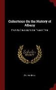 Collections on the History of Albany: From Its Discovery to the Present Time