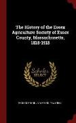 The History of the Essex Agriculture Society of Essex County, Massachusetts, 1818-1918