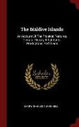 The Máldive Islands: An Account of the Physical Features, Climate, History, Inhabitants, Productions, and Trade
