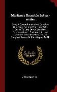 Martine's Sensible Letter-Writer: Being a Comprehensive and Complete Guide and Assistant for Those Who Desire to Carry on an Epistolary Correspondence