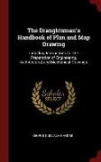 The Draughtsman's Handbook of Plan and Map Drawing: Including Instructions for the Preparation of Engineering, Architectural, and Mechanical Drawings