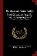 The Choir and Family Psalter: Being the Psalms of David, Together with the Canticles of the Morning and Evening Prayer ... Arr. for Chanting. to Whi