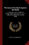 The Case of the South Against the North: Or Historical Evidence Justifying the Southern States of the American Union in Their Long Controversy with No