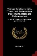 The Law Relating to Gifts, Trusts, and Testamentary Dispositions Among the Mahommedans: According to the Hanafi, Maliki, Shâfeï, and Shiah Schools