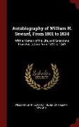 Autobiography of William H. Seward, from 1801 to 1834: With a Memoir of His Life, and Selections from His Letters from 1831 to 1846