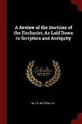 A Review of the Doctrine of the Eucharist, as Laid Down in Scripture and Antiquity