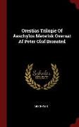 Orestias Trilogie of Aeschylos Metwisk Oversat AF Peter Oluf Bronsted