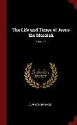The Life and Times of Jesus the Messiah, Volume 1