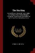 The Shu King: Or, the Chinese Historical Classic, Being an Authentic Record of the Religion, Philosophy, Customs and Government of t