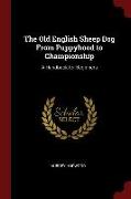 The Old English Sheep Dog from Puppyhood to Championship: A Handbook for Beginners