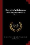 How to Study Shakespeare: With Articles on General Literature and Directions