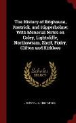 The History of Brighouse, Rastrick, and Hipperholme, With Monorial Notes on Coley, Lightcliffe, Northowram, Shelf, Fixby, Clifton and Kirklees