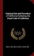 Criminal Law and Procedure of California Including the Penal Code of California