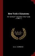 New York's Chinatown: An Historical Presentation of Its People and Places