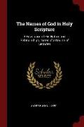 The Names of God in Holy Scripture: A Revelation of His Nature and Relationships. Notes of a Course of Lectures