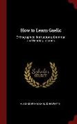 How to Learn Gaelic: Orthographical Instructions, Grammar, and Reading Lessons
