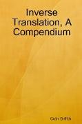 Inverse Translation, a Compendium