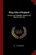 King John of England: A History and Vindication, Based on the Original Authorities