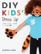 DIY Kids' Dress Up: 36 Simple Sewn Accessories for Creative Play