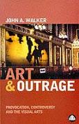 Art & Outrage: Provocation, Controversy and the Visual Arts