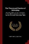 The Theory and Practice of Surveying: Containing All the Instructions Requisite for the Skilful Practice of This Art: With a New Set of Accurate Mathe