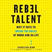 Rebel Talent: Why It Pays to Break the Rules at Work and in Life