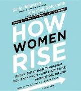 How Women Rise: Break the 12 Habits Holding You Back from Your Next Raise, Promotion, or Job