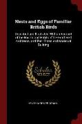 Nests and Eggs of Familiar British Birds: Described and Illustrated, with an Account of the Haunts and Habits of the Feathered Arc