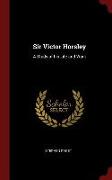 Sir Victor Horsley: A Study of His Life and Work