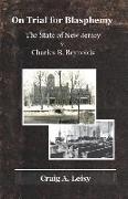 On Trial for Blasphemy the State of New Jersey V. Charles B. Reynolds