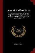 Magnetic Fields of Force: An Exposition of the Phenomena of Magnetism, Electro-Magnetism, and Induction Based on the Conception of