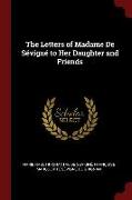 The Letters of Madame de Sévigné to Her Daughter and Friends