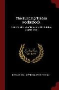 The Building Trades Pocketbook: A Handy Manual of Reference on Building Construction