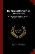 The Rivers of Devon from Source to Sea: With Some Account of the Towns and Villages on Their Banks