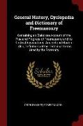 General History, Cyclopedia and Dictionary of Freemasonry: Containing an Elaborate Account of the Rise and Progress of Freemasonry and Its Kindred Ass