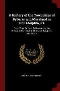 A History of the Townships of Byberry and Moreland in Philadelphia, Pa: From Their Earliest Settlement by the Whites to the Present Time / By Joseph C
