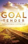 The Goal Tender: A Journey to Living the Life of Your Dreams