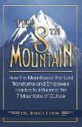 The 8th Mountain: How the Mountain of the Lord Transforms and Empowers Leaders to Influence the 7 Mountains of Culture