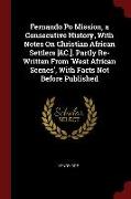 Fernando Po Mission, a Consecutive History, with Notes on Christian African Settlers [&C.]. Partly Re-Written from 'West African Scenes', with Facts N