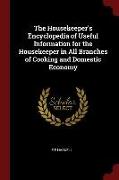 The Housekeeper's Encyclopedia of Useful Information for the Housekeeper in All Branches of Cooking and Domestic Economy