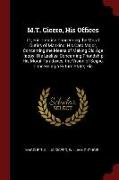 M.T. Cicero, His Offices: Or, His Treatise Concerning the Moral Duties of Mankind, His Cato Major, Concerning the Means of Making Old Age Happy