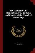 The Manifesto, or a Declaration of the Doctrine and Practice of the Church of Christ. Repr