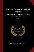 The Last Colonel of the Irish Brigade: Count O'Connell, and Old Irish Life at Home and Abroad, 1745-1833, Volume 2