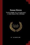 Roman History: The Early Empire, from the Assasination of Julius Caeser to That of Domitian